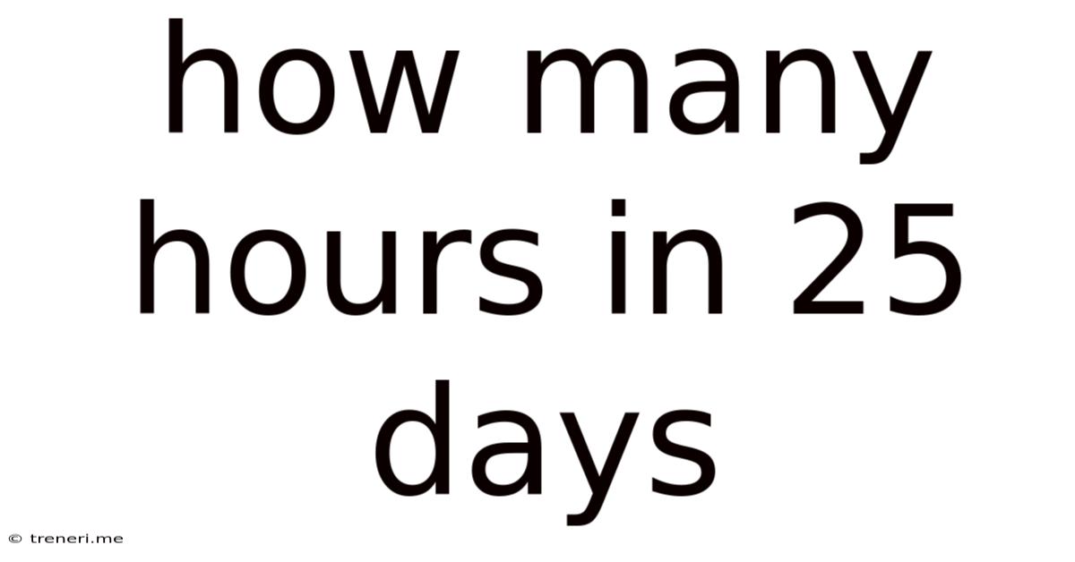 How Many Hours In 25 Days