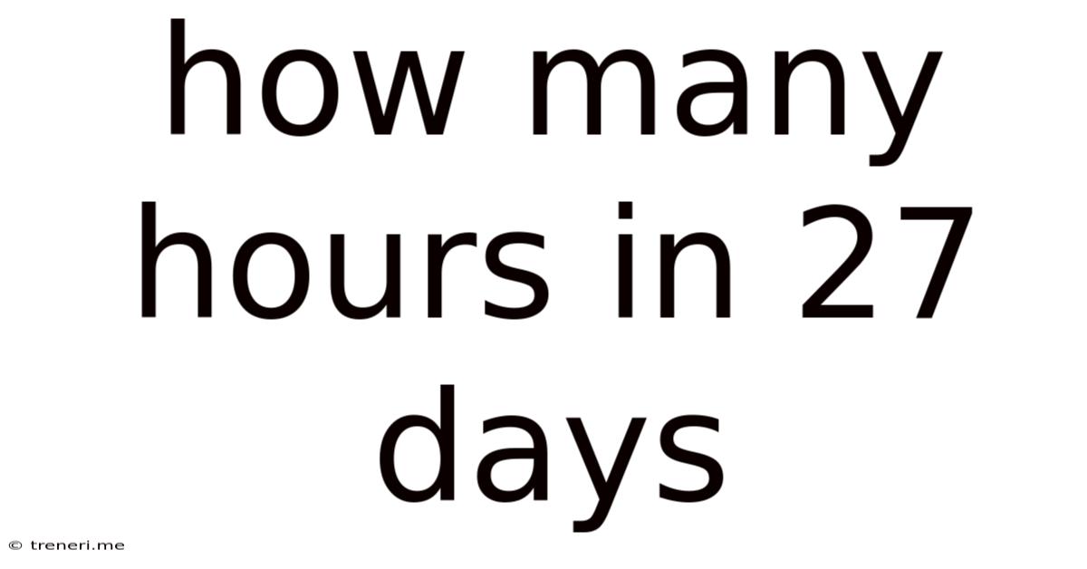 How Many Hours In 27 Days