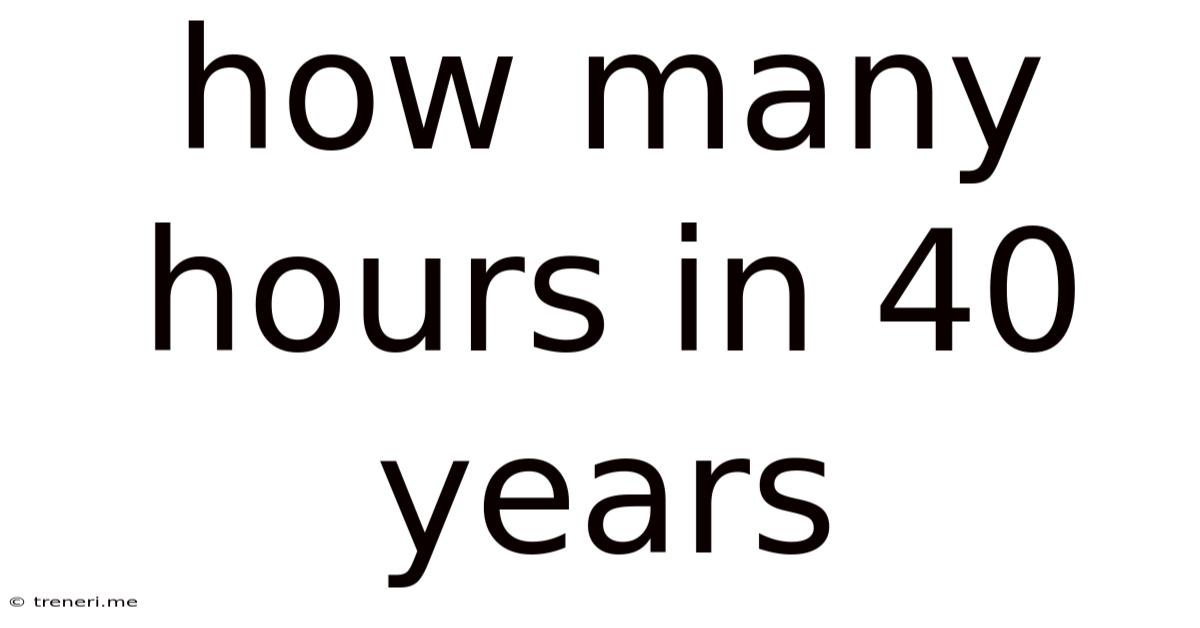 How Many Hours In 40 Years