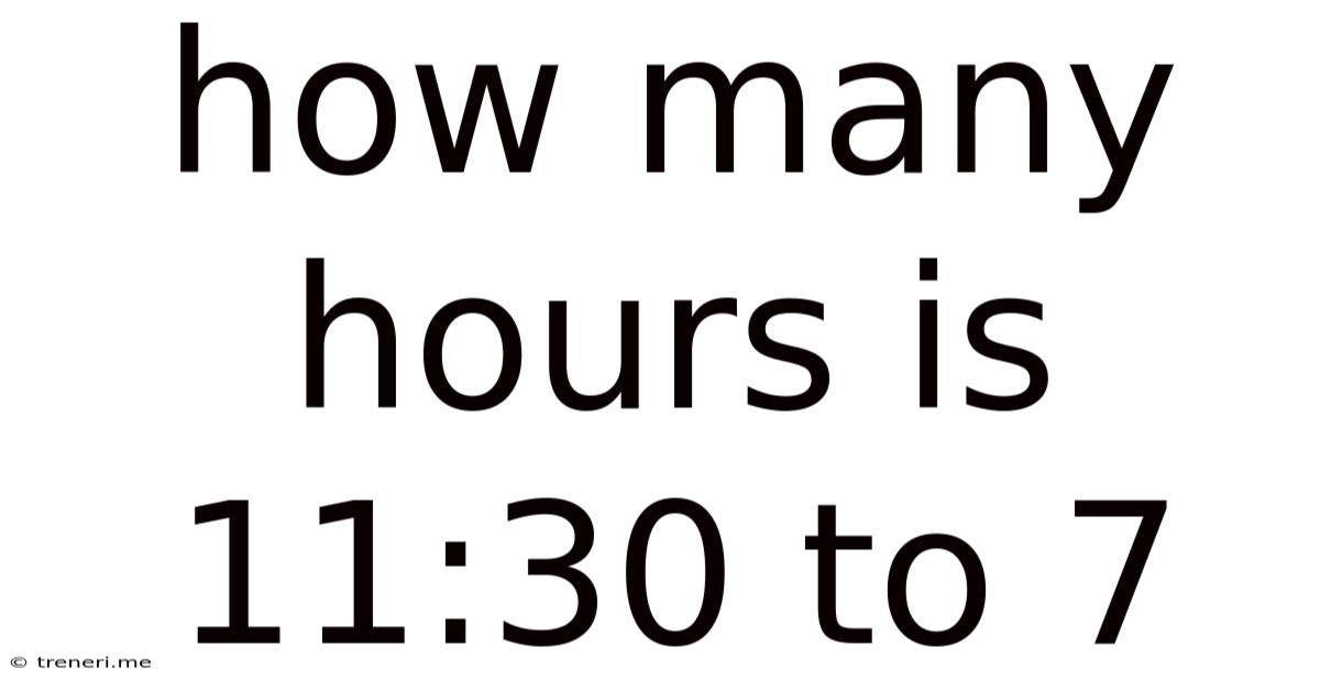 How Many Hours Is 11:30 To 7