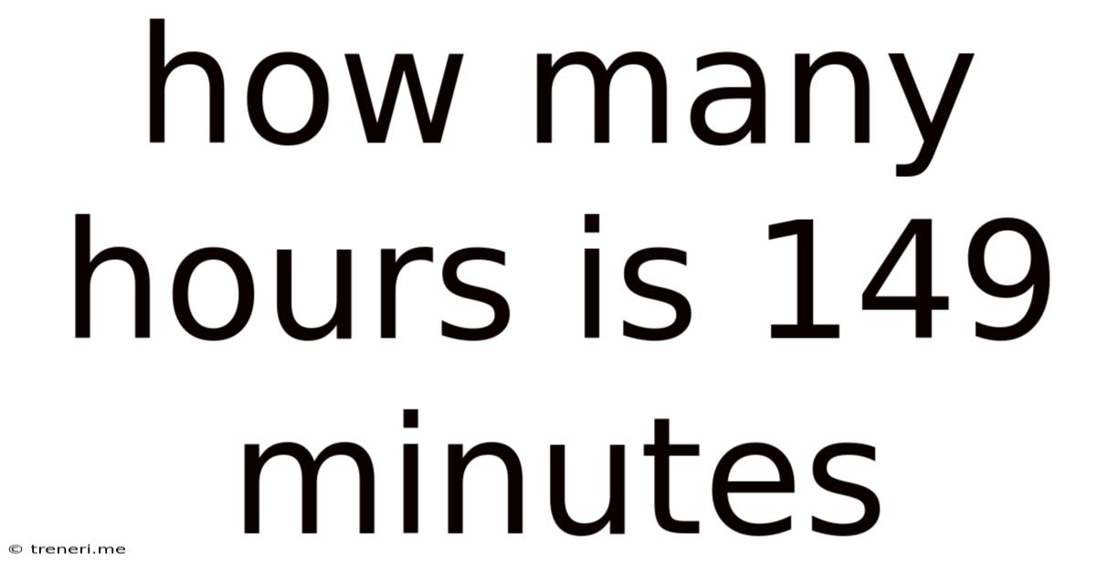 How Many Hours Is 149 Minutes