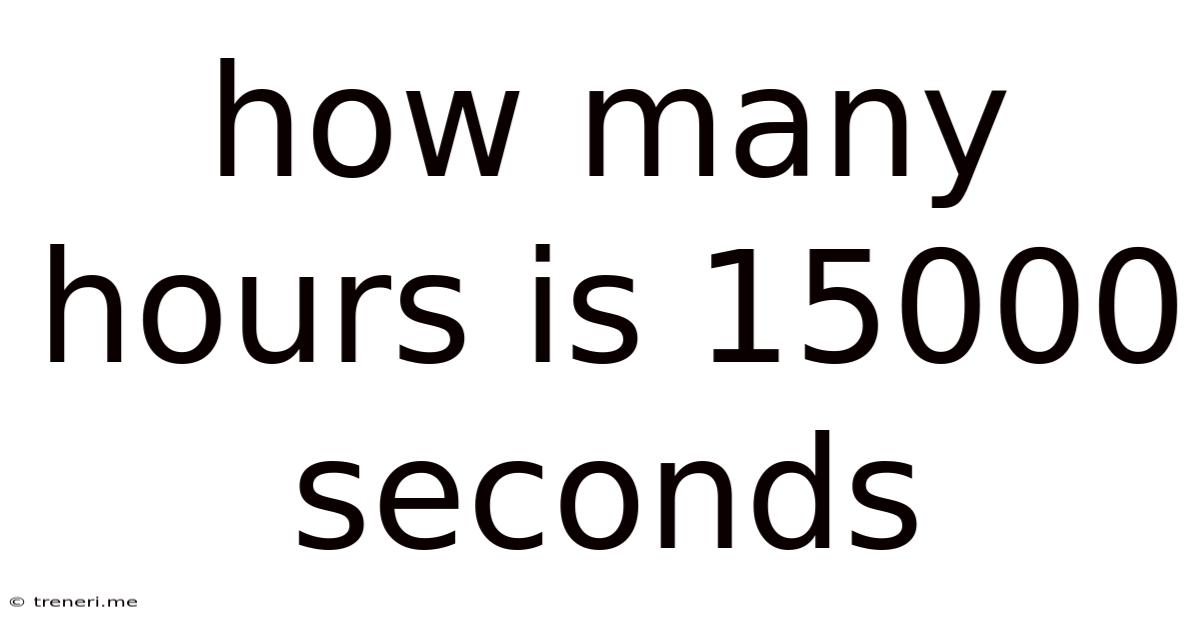 How Many Hours Is 15000 Seconds