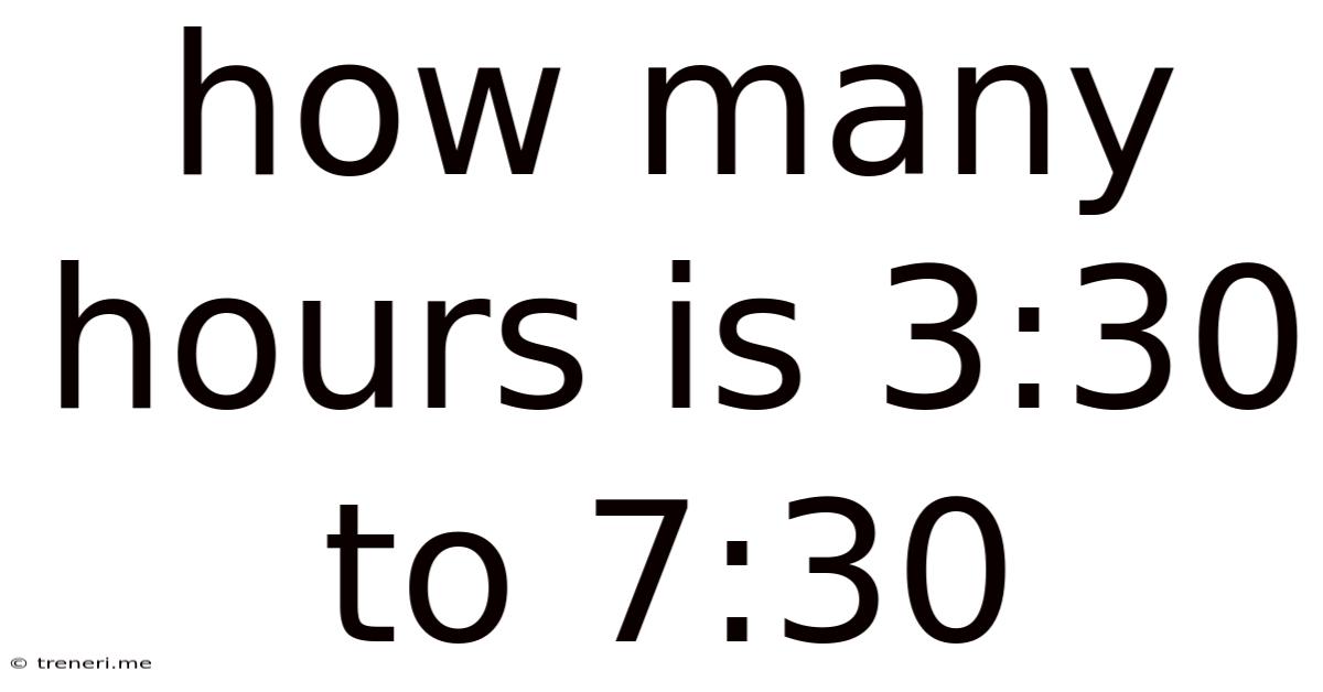 How Many Hours Is 3:30 To 7:30