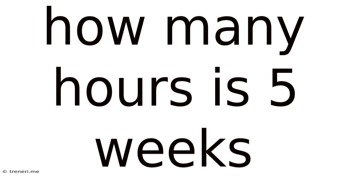 How Many Hours Is 5 Weeks