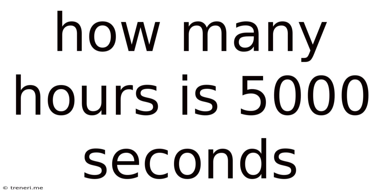 How Many Hours Is 5000 Seconds
