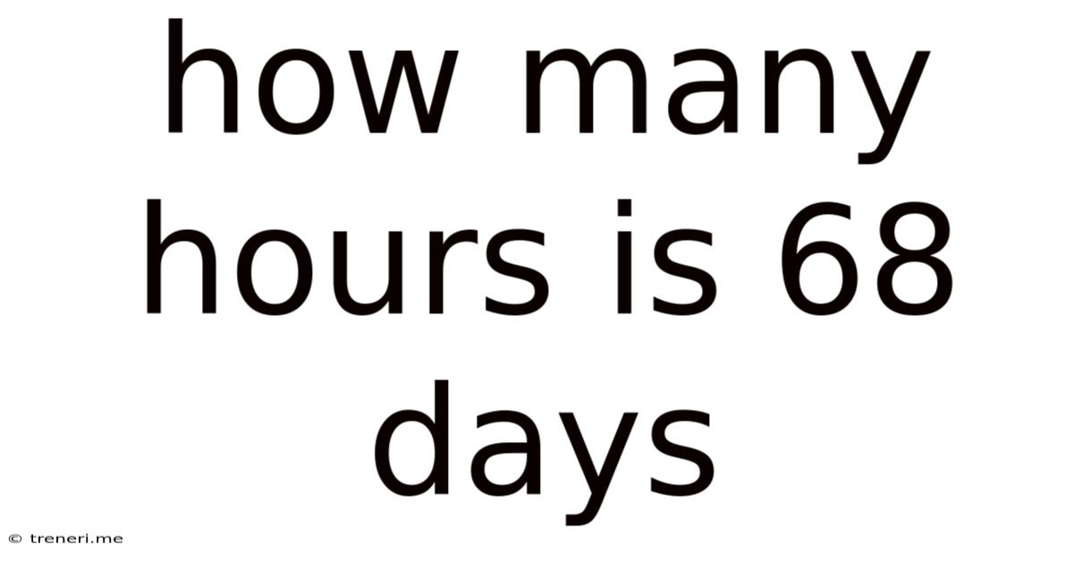 How Many Hours Is 68 Days