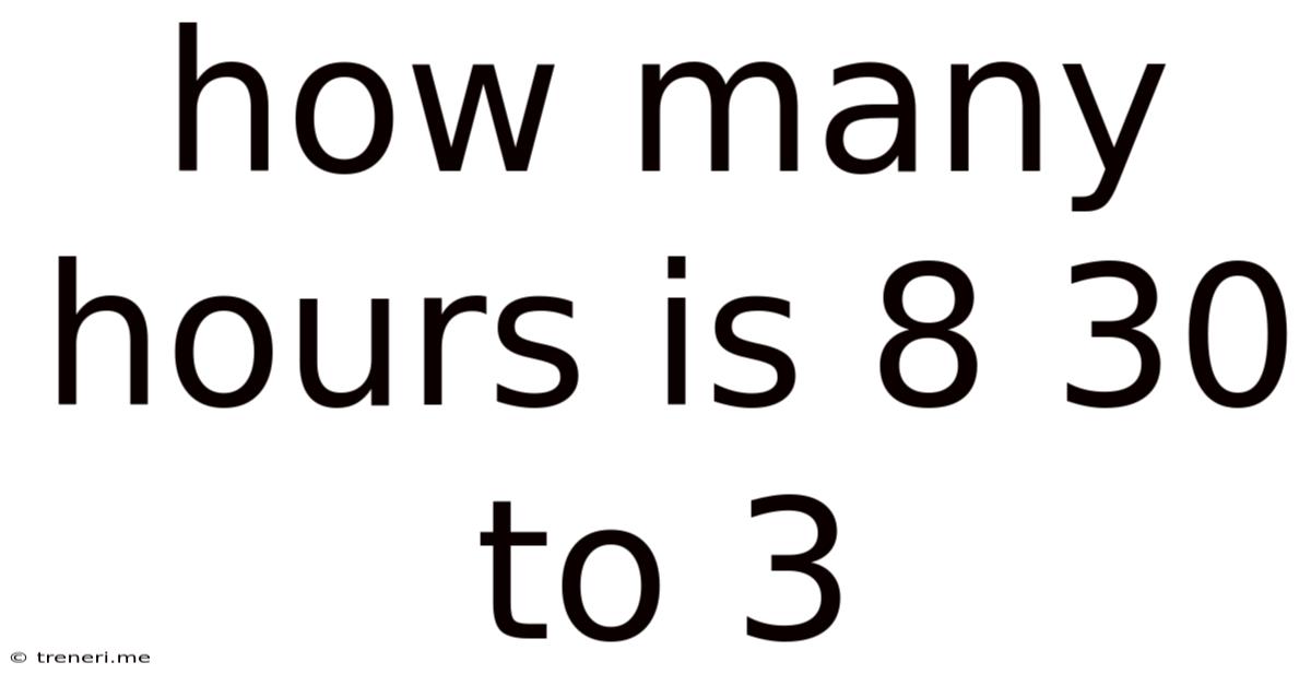 How Many Hours Is 8 30 To 3