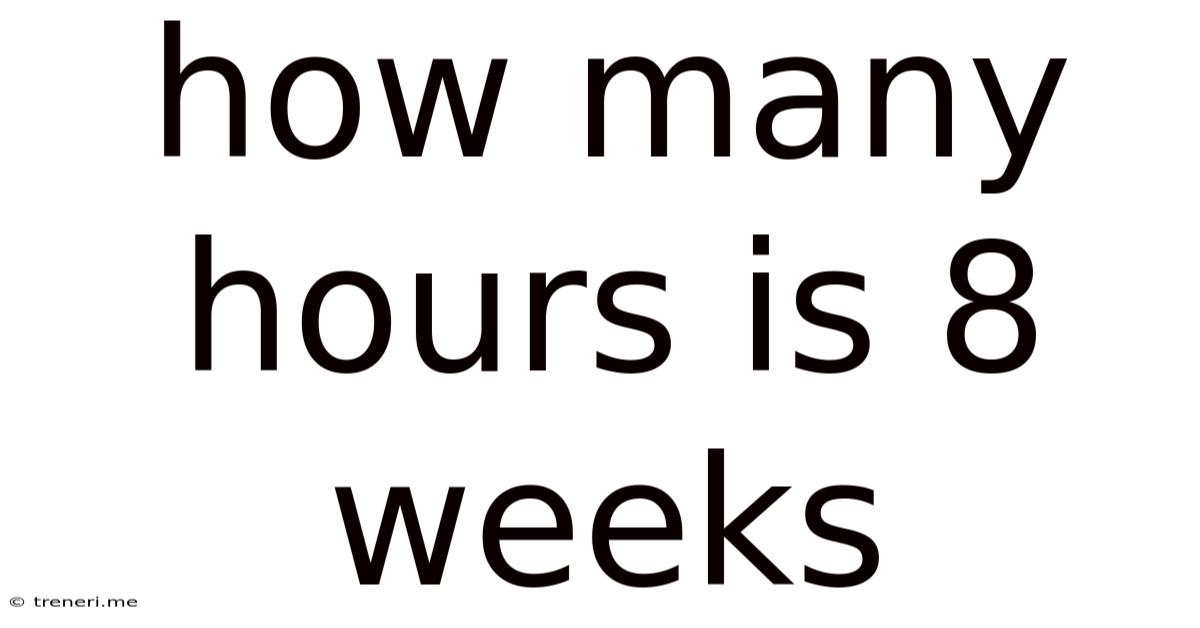 How Many Hours Is 8 Weeks