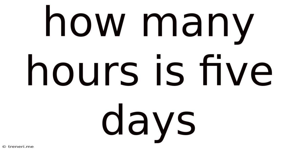How Many Hours Is Five Days