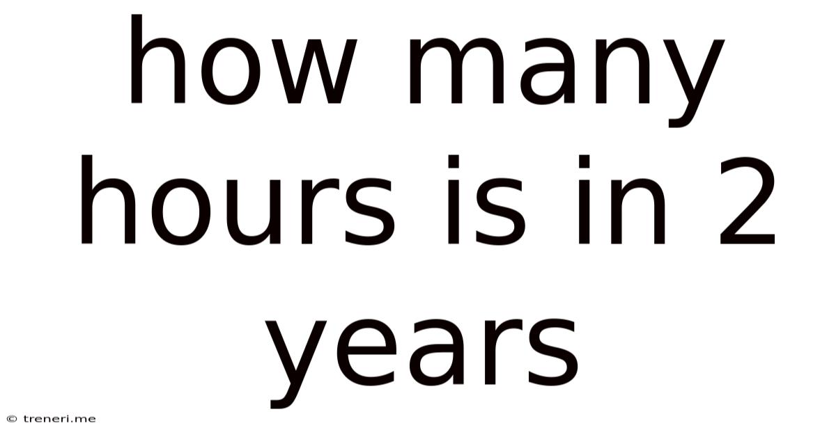 How Many Hours Is In 2 Years
