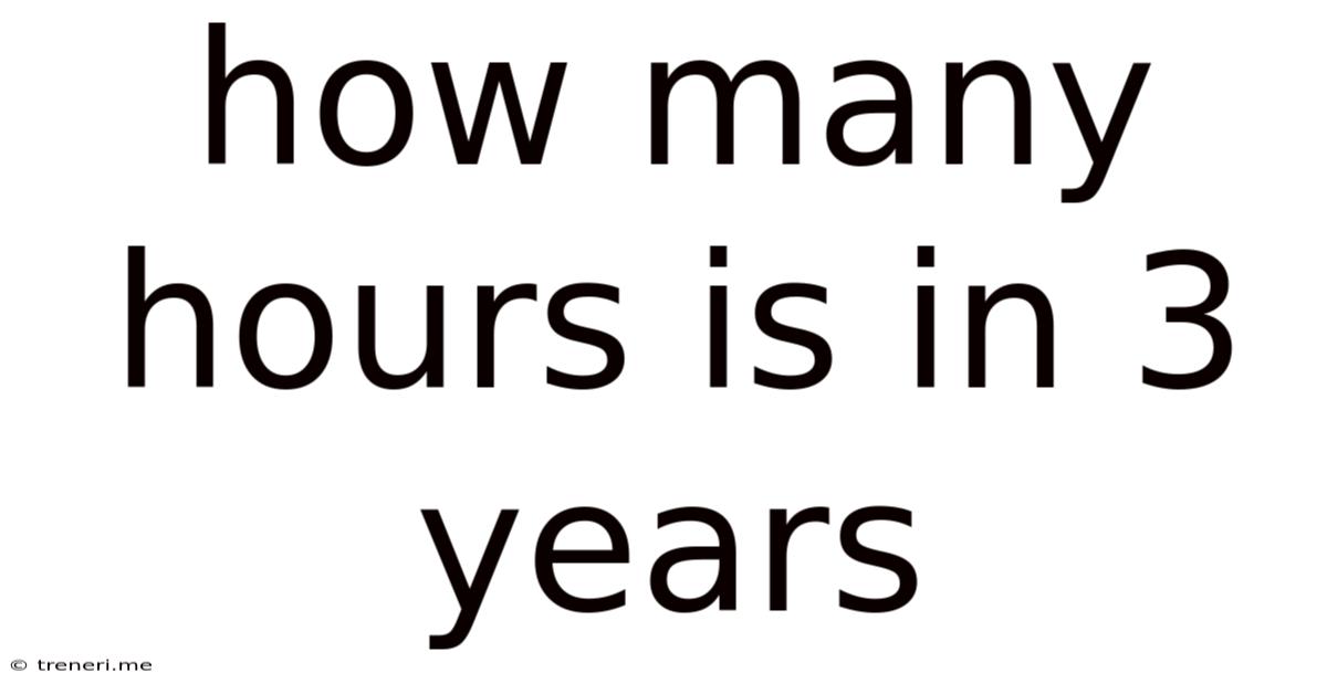 How Many Hours Is In 3 Years
