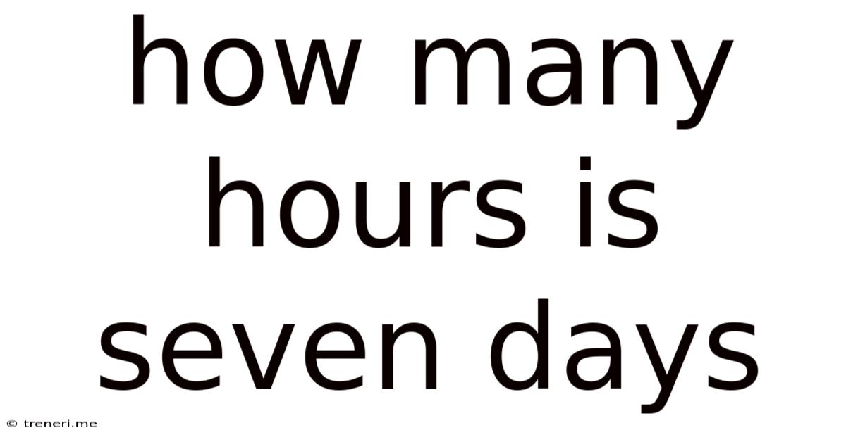 How Many Hours Is Seven Days