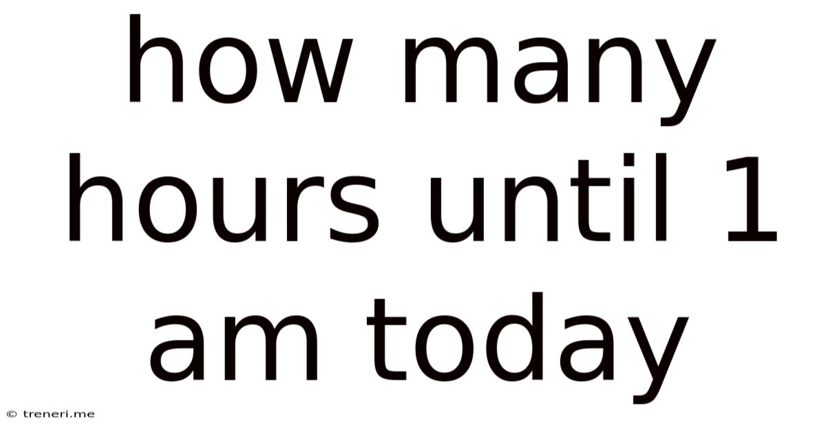 How Many Hours Until 1 Am Today