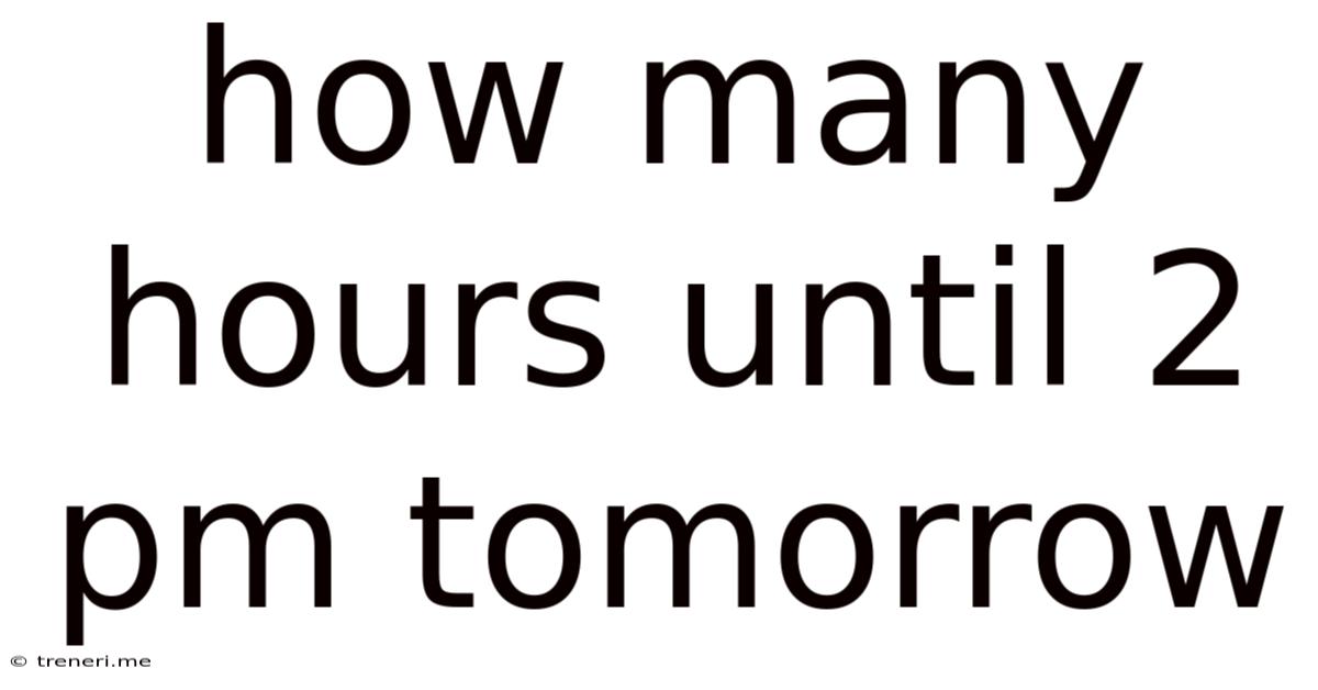 How Many Hours Until 2 Pm Tomorrow