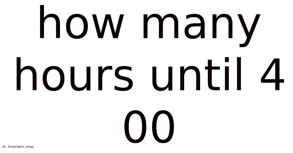 How Many Hours Until 4 00