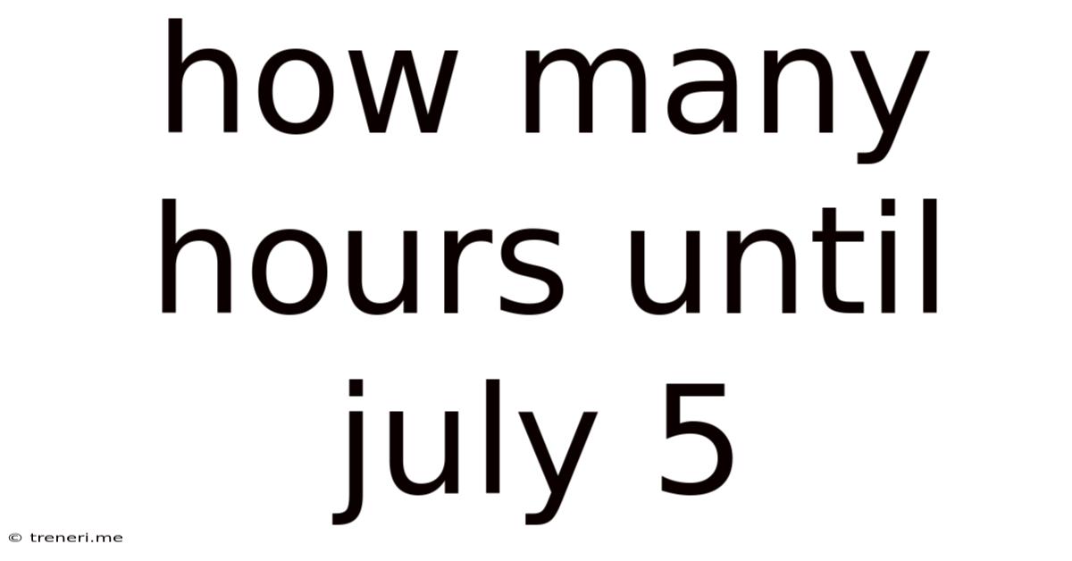 How Many Hours Until July 5