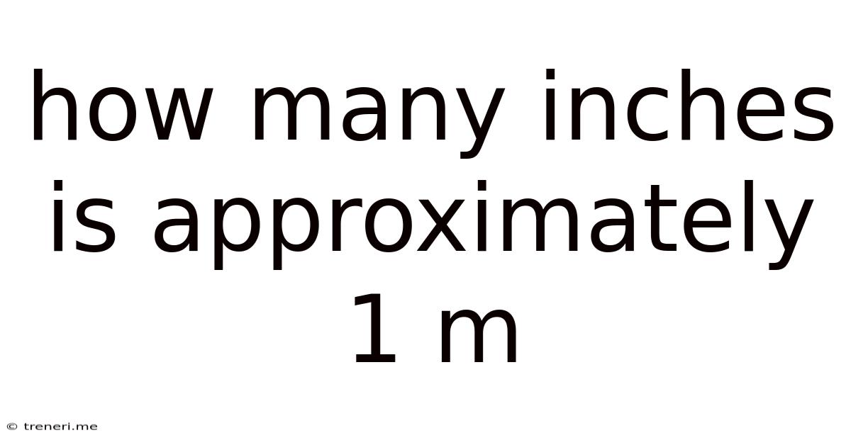 How Many Inches Is Approximately 1 M