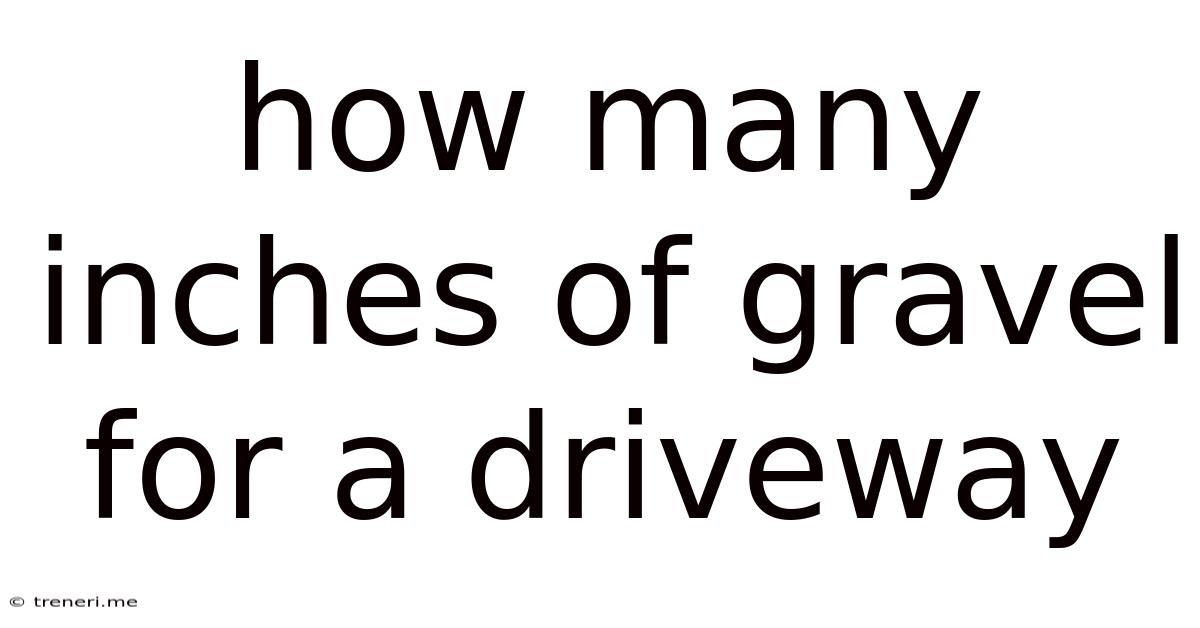 How Many Inches Of Gravel For A Driveway