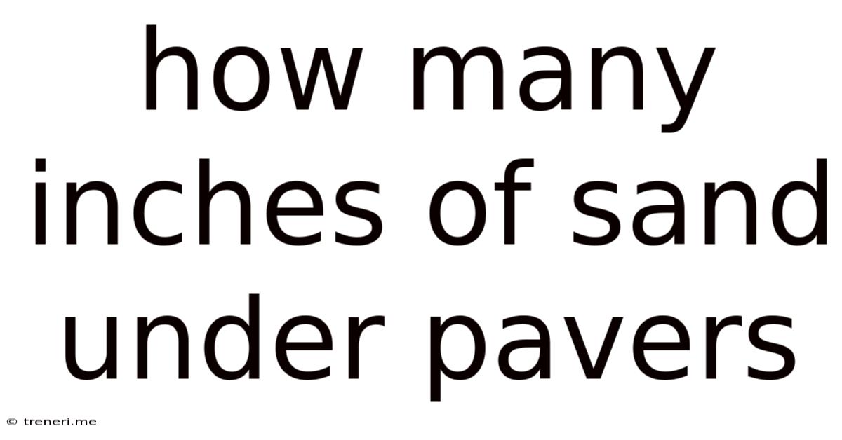 How Many Inches Of Sand Under Pavers