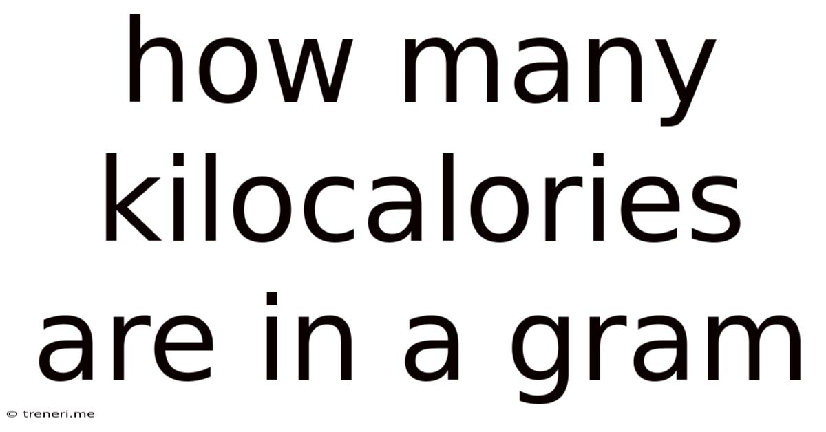 How Many Kilocalories Are In A Gram