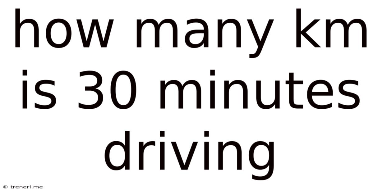 How Many Km Is 30 Minutes Driving