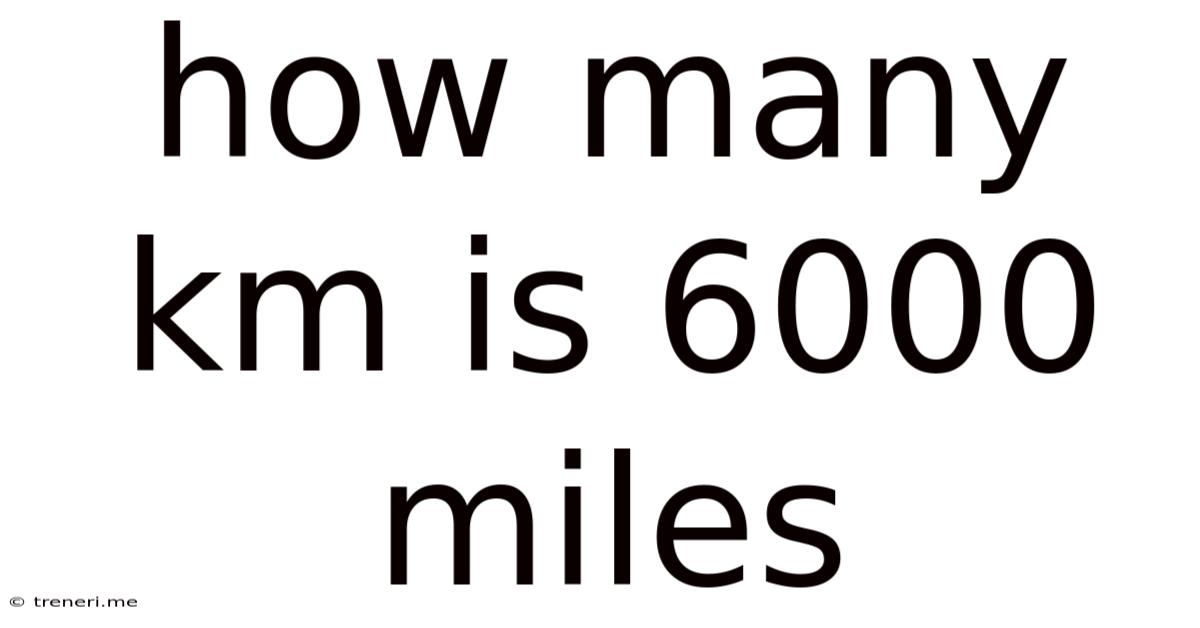 How Many Km Is 6000 Miles
