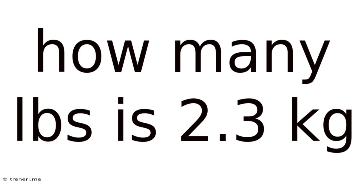 How Many Lbs Is 2.3 Kg