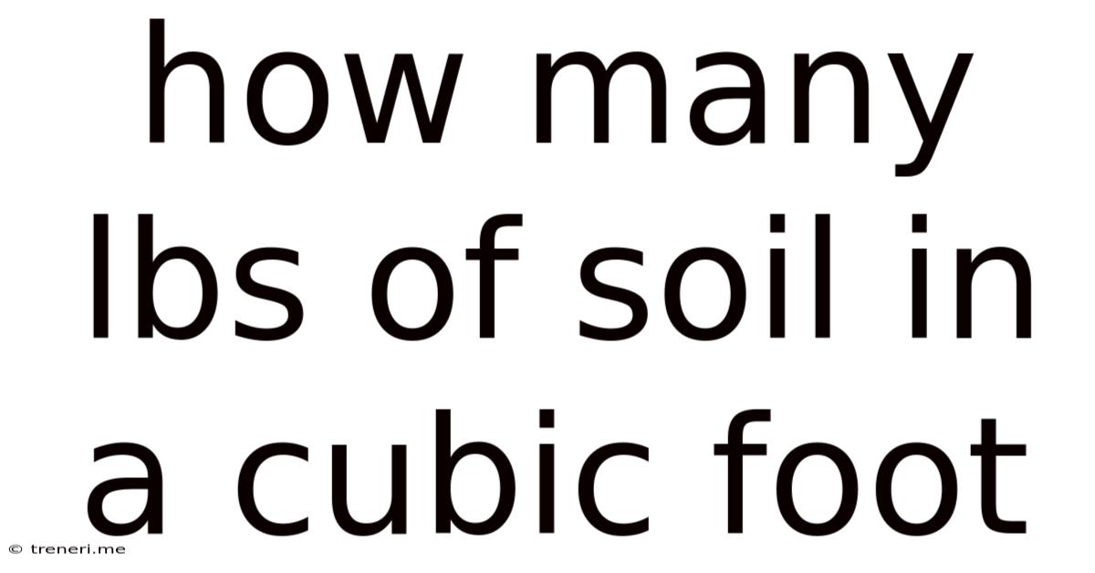 How Many Lbs Of Soil In A Cubic Foot