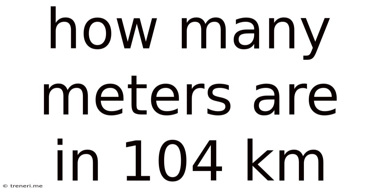 How Many Meters Are In 104 Km
