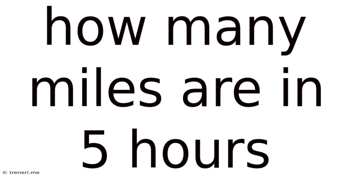 How Many Miles Are In 5 Hours