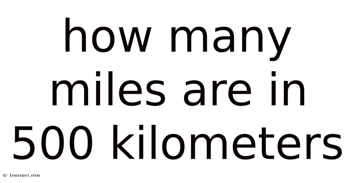 How Many Miles Are In 500 Kilometers