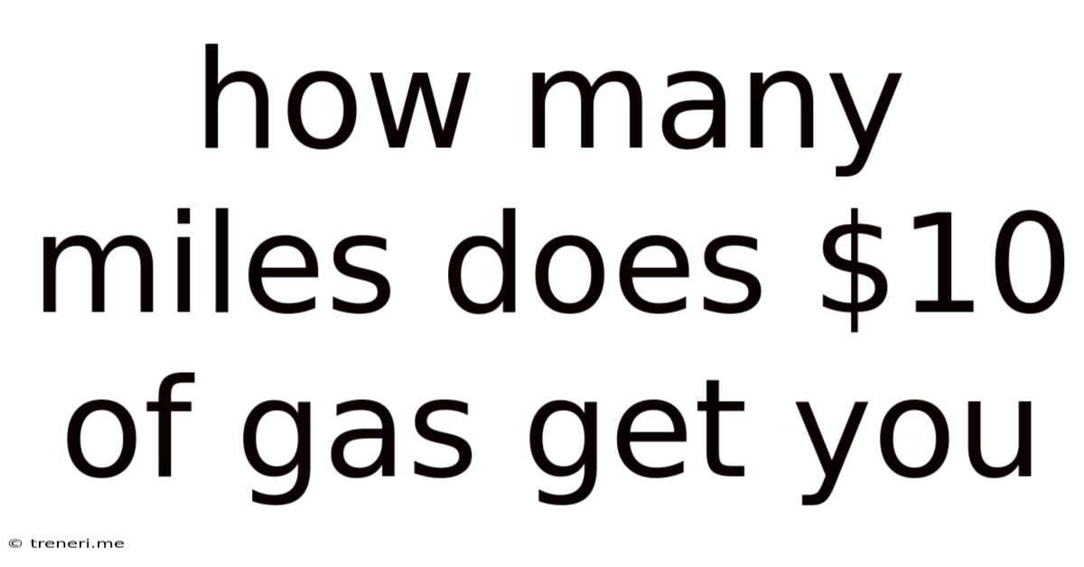 How Many Miles Does $10 Of Gas Get You