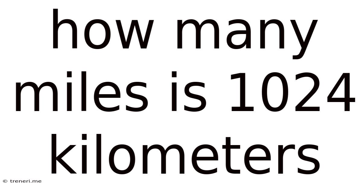 How Many Miles Is 1024 Kilometers