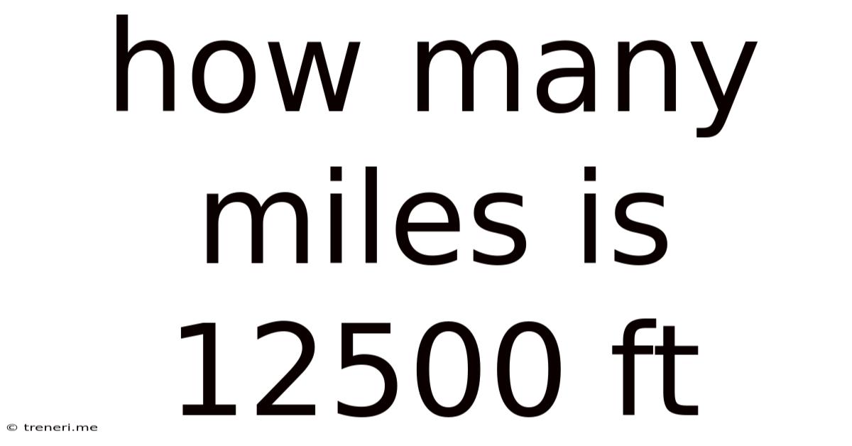 How Many Miles Is 12500 Ft