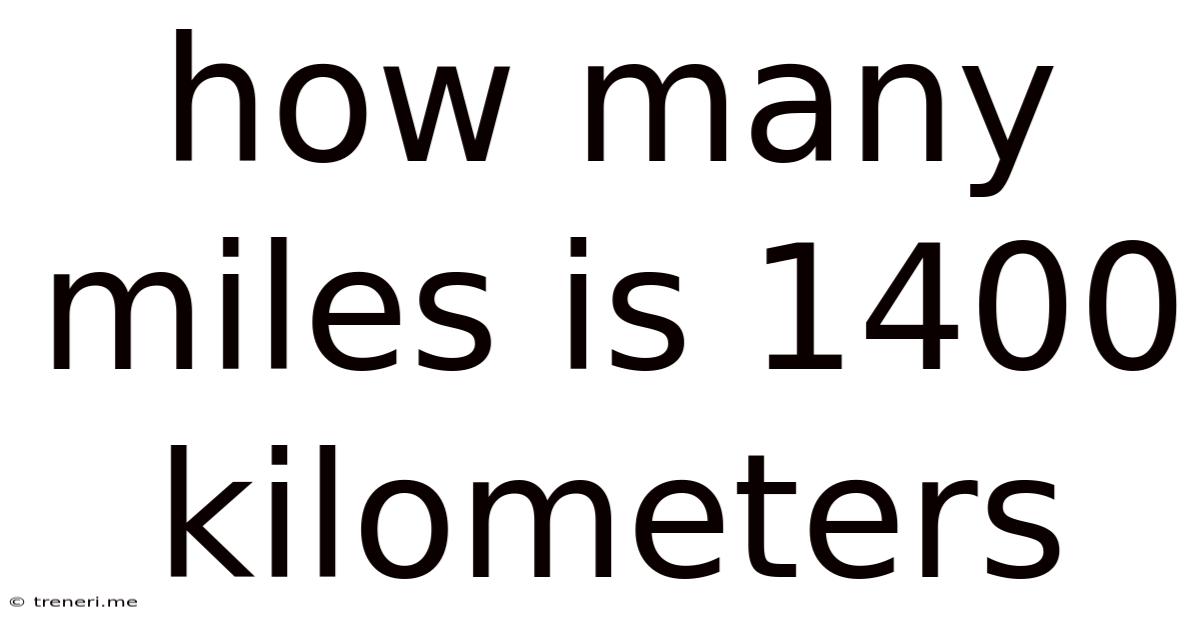 How Many Miles Is 1400 Kilometers