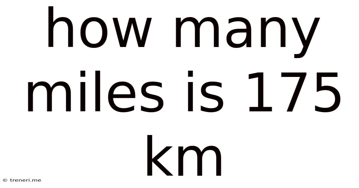 How Many Miles Is 175 Km