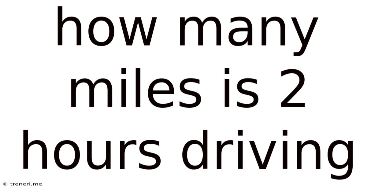 How Many Miles Is 2 Hours Driving
