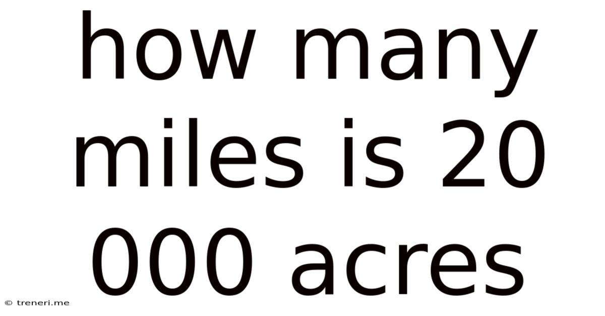 How Many Miles Is 20 000 Acres