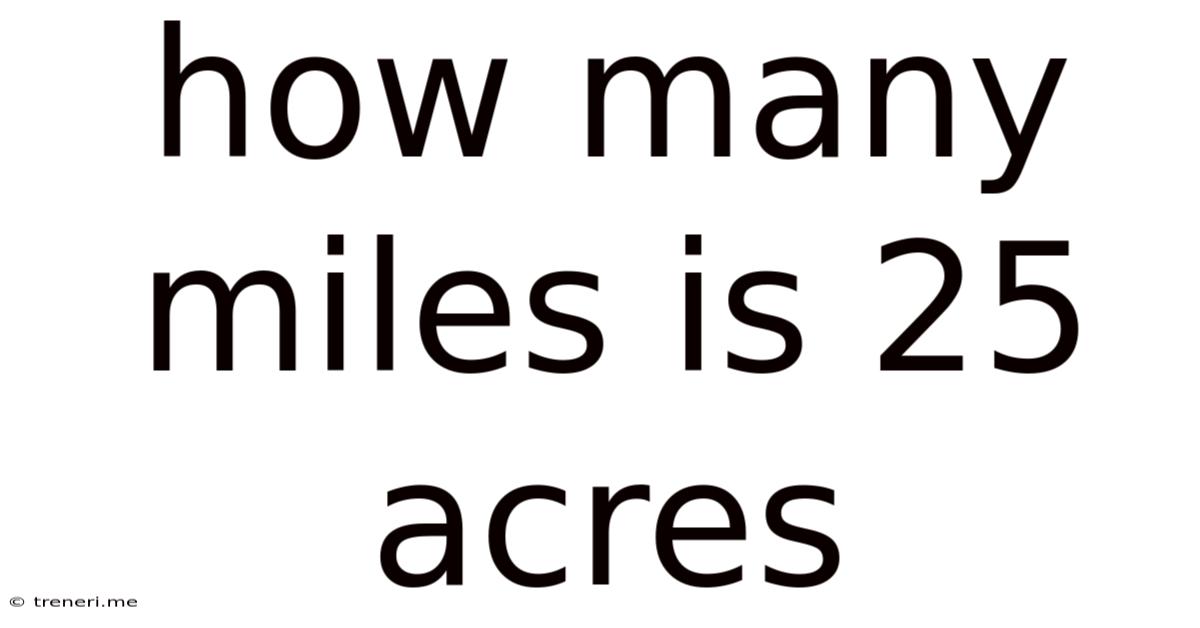How Many Miles Is 25 Acres