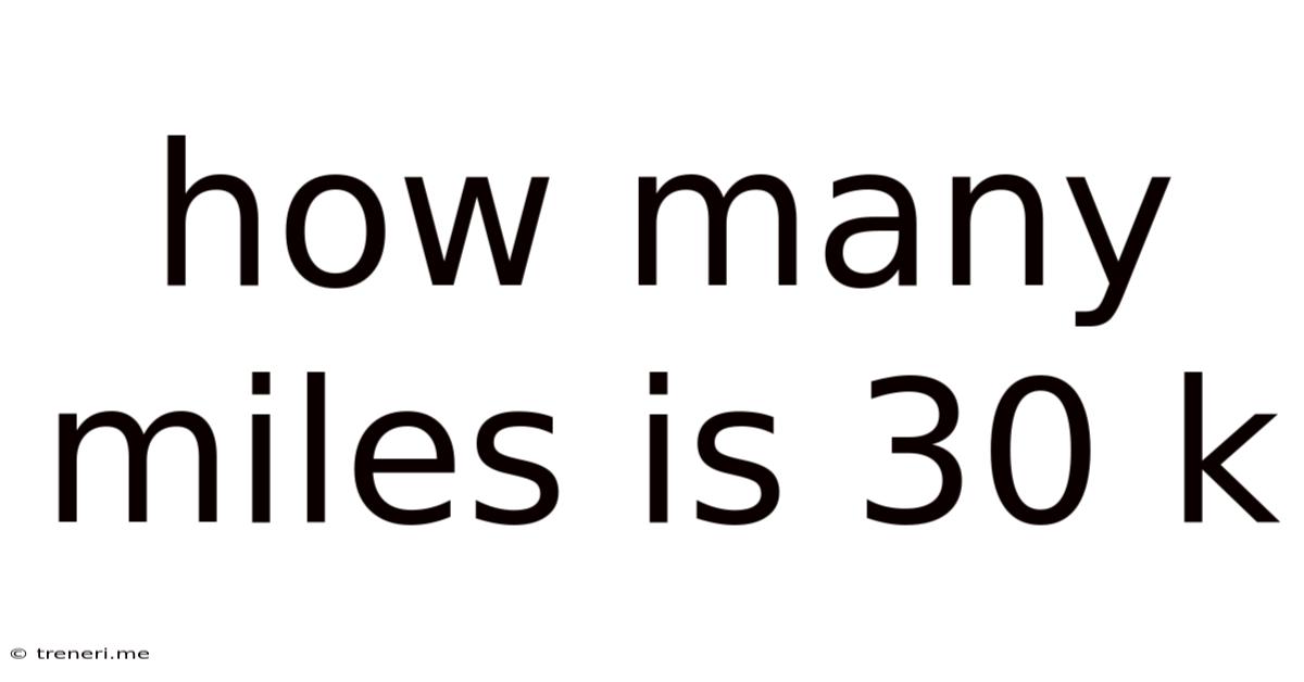 How Many Miles Is 30 K