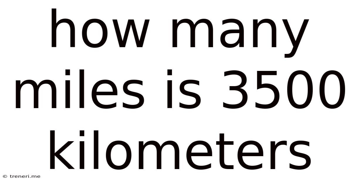 How Many Miles Is 3500 Kilometers