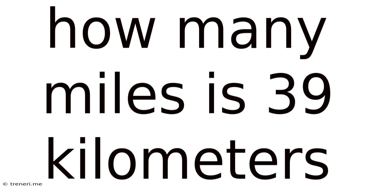How Many Miles Is 39 Kilometers