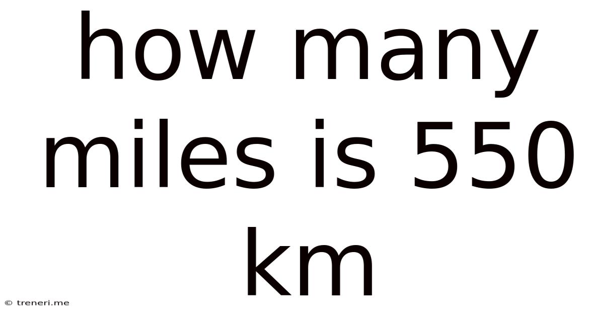 How Many Miles Is 550 Km