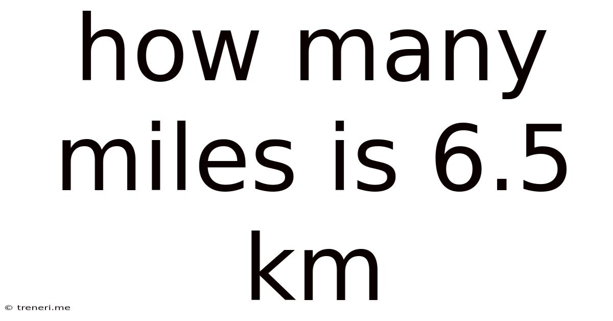 How Many Miles Is 6.5 Km