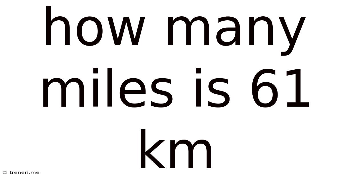 How Many Miles Is 61 Km