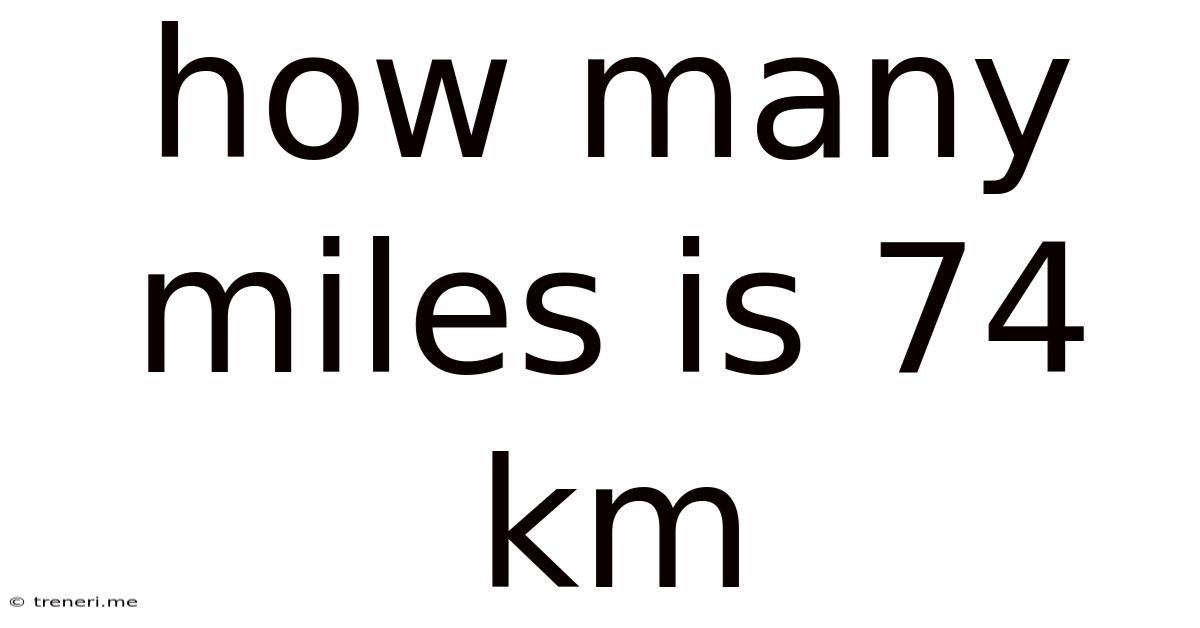 How Many Miles Is 74 Km