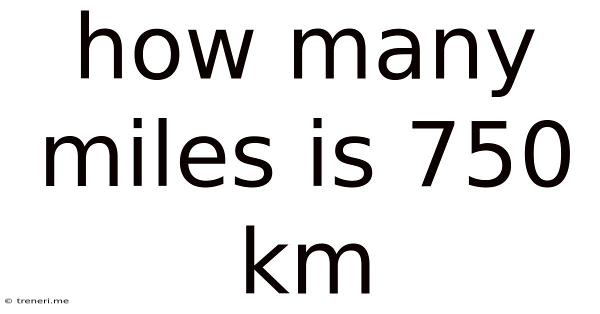 How Many Miles Is 750 Km