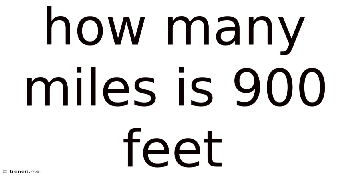 How Many Miles Is 900 Feet