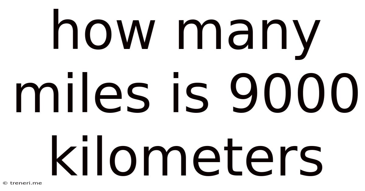 How Many Miles Is 9000 Kilometers