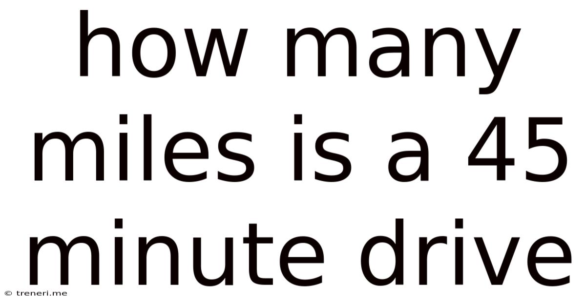 How Many Miles Is A 45 Minute Drive